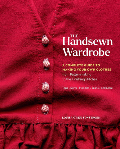 Handsewn Wardrobe: A Complete Guide to Making Your Own Clothes from Patternmaking to the Finishing Stitches