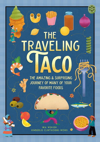 Traveling Taco: The Amazing and Surprising Journey of Many of Your Favorite Foods
