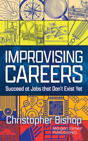 Improvising Careers Succeed at Jobs That Don't Exist Yet