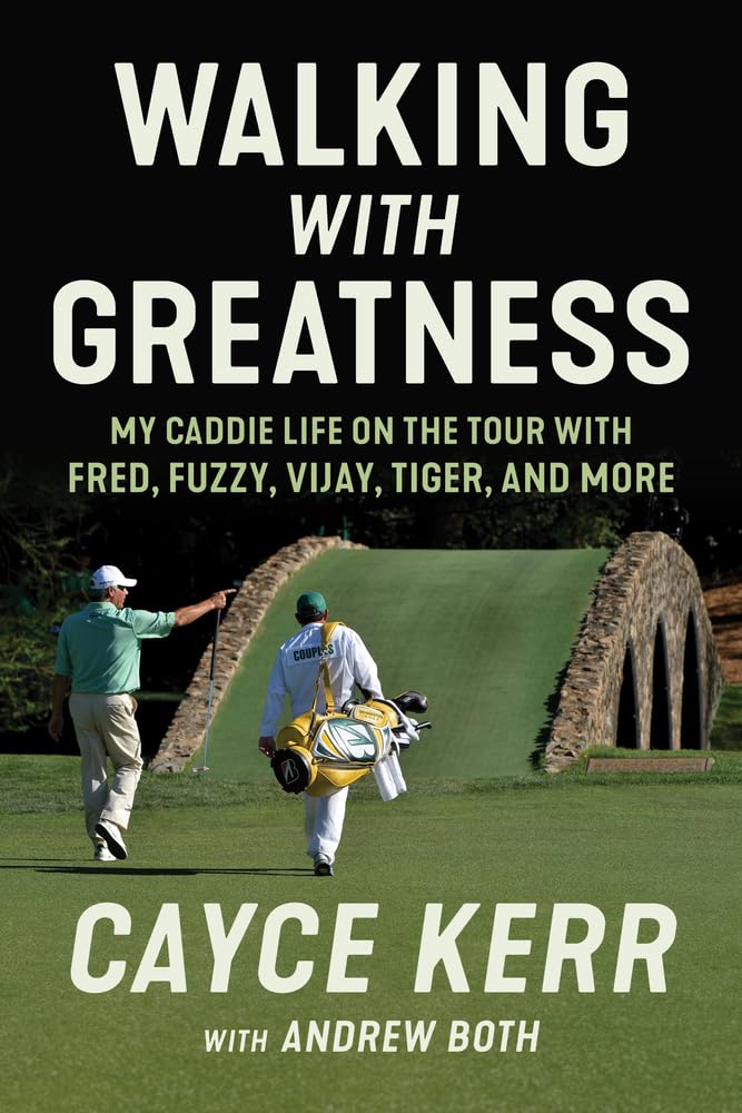 Walking with Greatness My Caddie Life on the Tour with Tiger, Fuzzy, Fred, and More