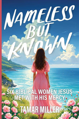 Nameless but Known Six biblical women Jesus met with His mercy