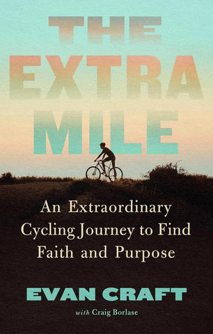 Extra Mile: An Extraordinary Cycling Journey to Find Faith and Purpose