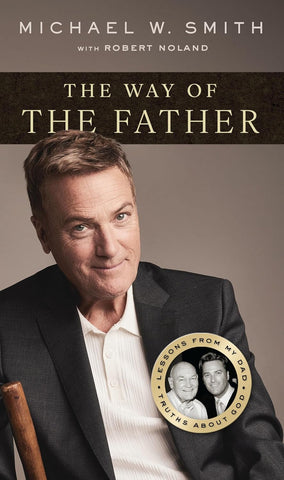 Way of the Father: Lessons from My Dad, Truths about God