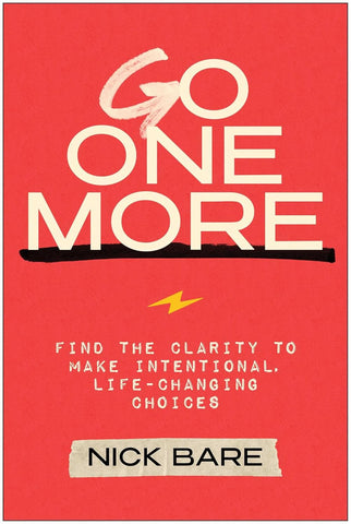 Go One More: Find the Clarity to Make Intentional, Life-Changing Choices (Not for Online)