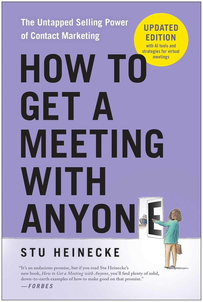 How to Get a Meeting with Anyone, Updated Edition The Untapped Selling Power of Contact Marketing (Revised)