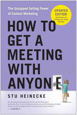 How to Get a Meeting with Anyone, Updated Edition The Untapped Selling Power of Contact Marketing (Revised)