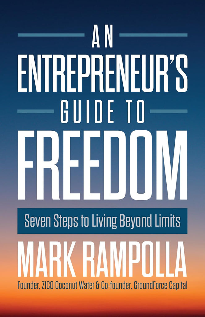 Entrepreneur's Guide to Freedom: Seven Steps to Living Beyond Limits