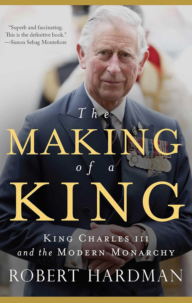 Making of a King King Charles III and the Modern Monarchy