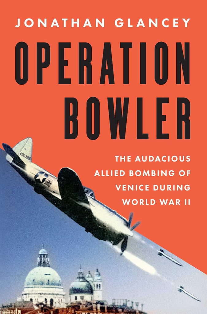 Operation Bowler: The Audacious Allied Bombing of Venice During World War II