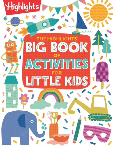 Highlights Big Book of Activities for Little Kids: The Ultimate Book of Activities to Do with Kids, 200+ Crafts, Recipes, Puzzles and More for Kids an