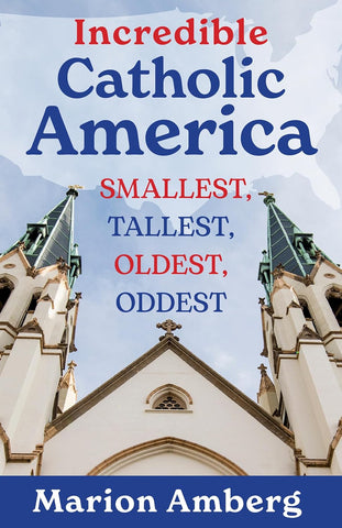 Incredible Catholic America Smallest, Tallest, Oldest, Oddest