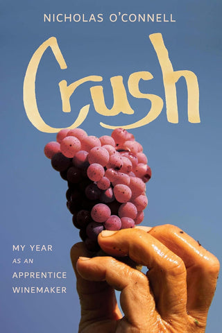 Crush My Year as an Apprentice Winemaker
