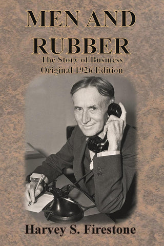 Men and Rubber: The Story of Business Original 1926 Edition