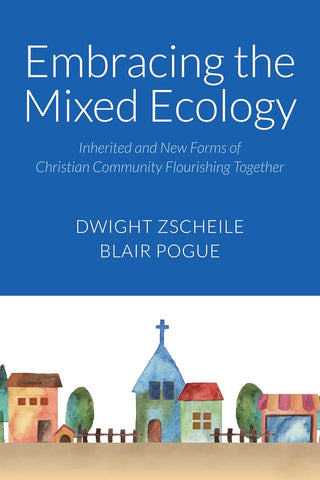 Embracing the Mixed Ecology Inherited and New Forms of Christian Community Flourishing Together