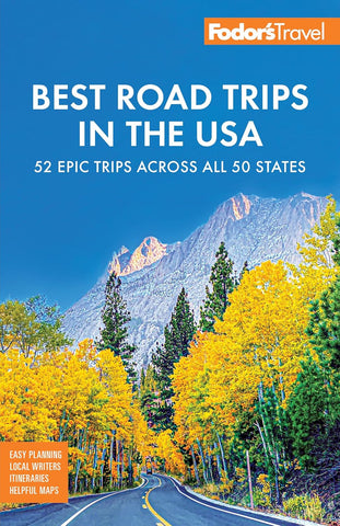 Fodor's Best Road Trips in the USA The 52 Best Road Trips in America