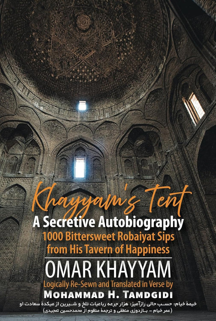 Khayyam's Tent A Secretive Autobiography 1000 Bittersweet Robaiyat Sips from His Tavern of Happiness (Human Architecture Journal of the Sociology o