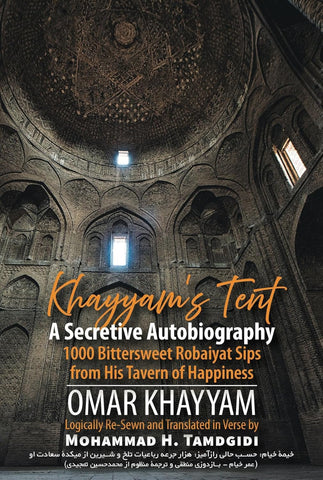 Khayyam's Tent A Secretive Autobiography 1000 Bittersweet Robaiyat Sips from His Tavern of Happiness (Human Architecture Journal of the Sociology o