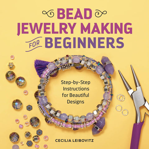 Bead Jewelry Making for Beginners: Step-By-Step Instructions for Beautiful Designs