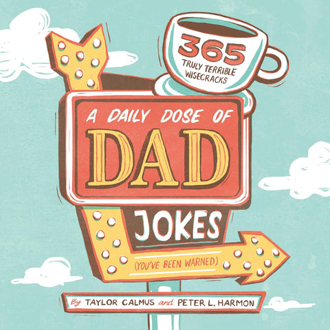 Daily Dose of Dad Jokes: 365 Truly Terrible Wisecracks (You've Been Warned)