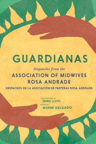 Guardianas Dispatches from the Association of Midwives Rosa Andrade / Despachos de la Asociacion de Parteras Rosa Andrade