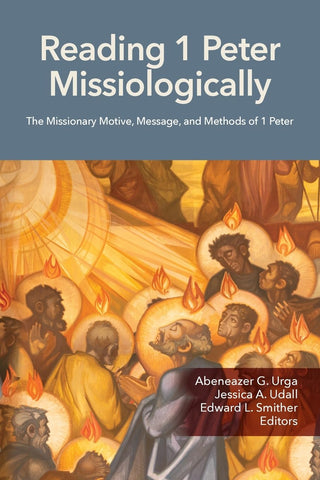 Reading 1 Peter Missiologically The Missionary Motive, Message and Methods of 1 Peter (Colorado)
