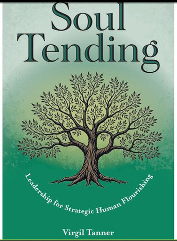 Soul Tending Leadership for Strategic Human Flourishing