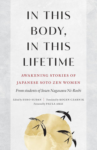 In This Body, in This Lifetime Awakening Stories of Japanese Soto Zen Women
