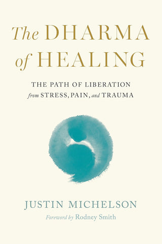 Dharma of Healing The Path of Liberation from Stress, Pain, and Trauma