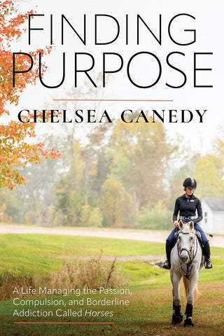 Finding Purpose A Life Managing the Passion, Compulsion, and Borderline Addiction Called Horses