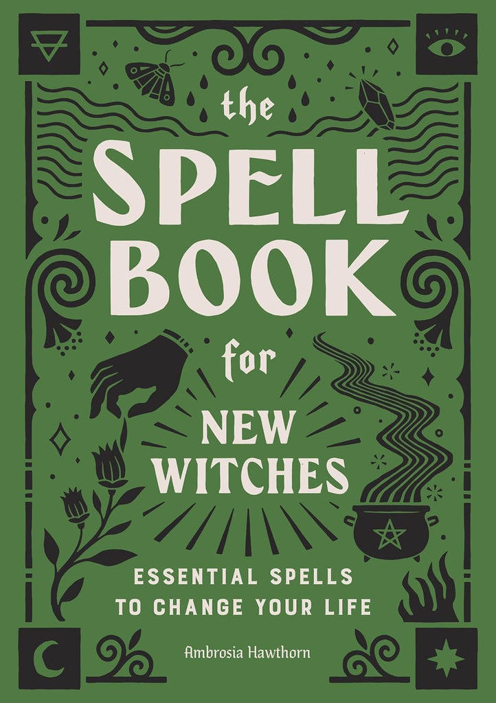 Spell Book for New Witches: Essential Spells to Change Your Life