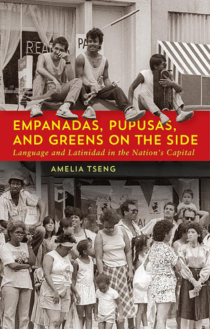 Empanadas, Pupusas, and Greens on the Side Language and Latinidad in the Nation's Capital