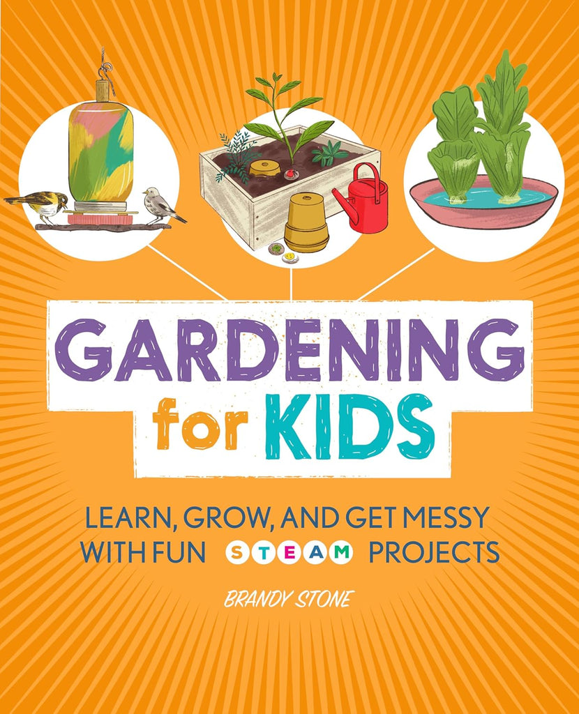 Gardening for Kids: Learn, Grow, and Get Messy with Fun Steam Projects
