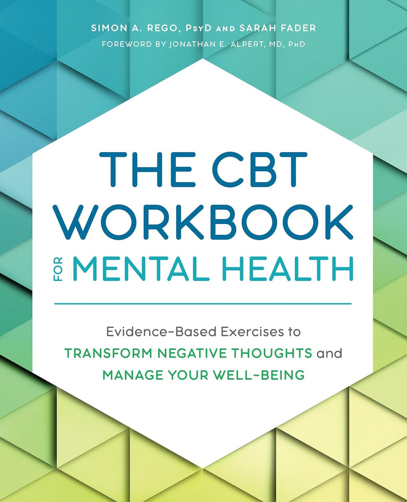 CBT Workbook for Mental Health: Evidence-Based Exercises to Transform Negative Thoughts and Manage Your Well-Being