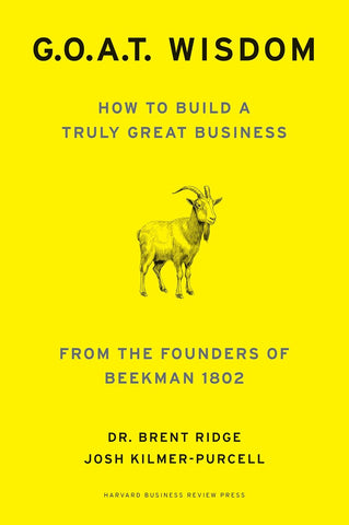 G.O.A.T. Wisdom How to Build a Truly Great Business--From the Founders of Beekman 1802