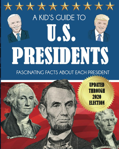 Kid's Guide to U.S. Presidents: Fascinating Facts About Each President, Updated Through 2020 Election