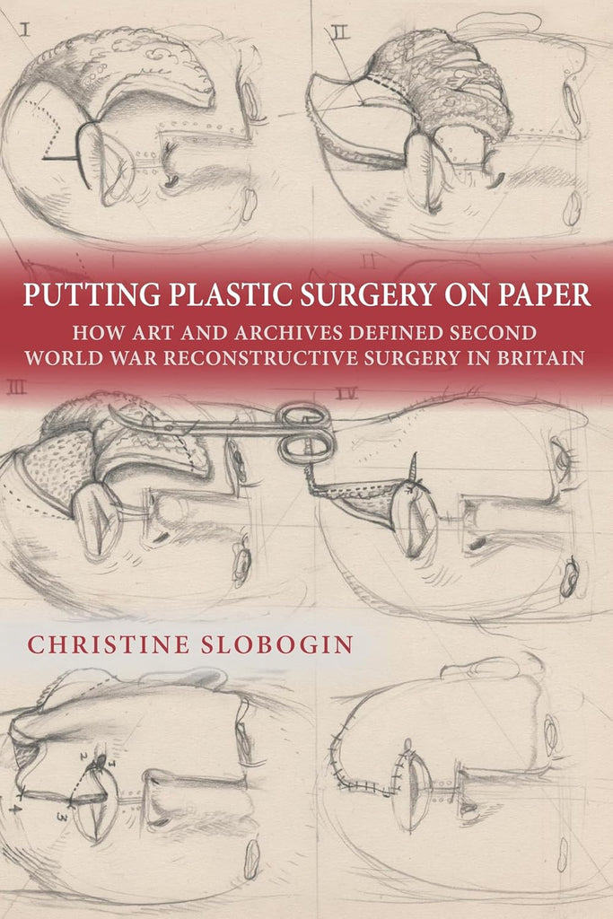 Putting Plastic Surgery on Paper How Art and Archives Defined Second World War Reconstructive Surgery in Britain
