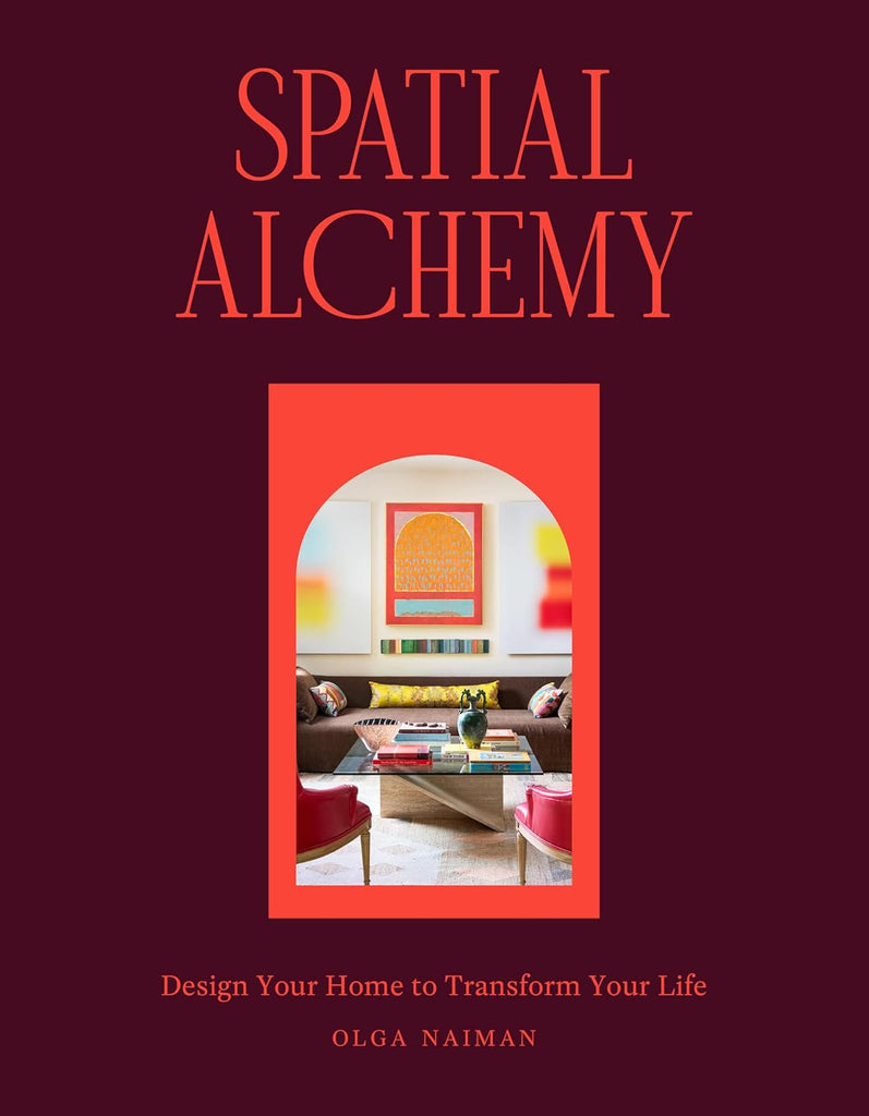 Spatial Alchemy: Design Your Home to Transform Your Life