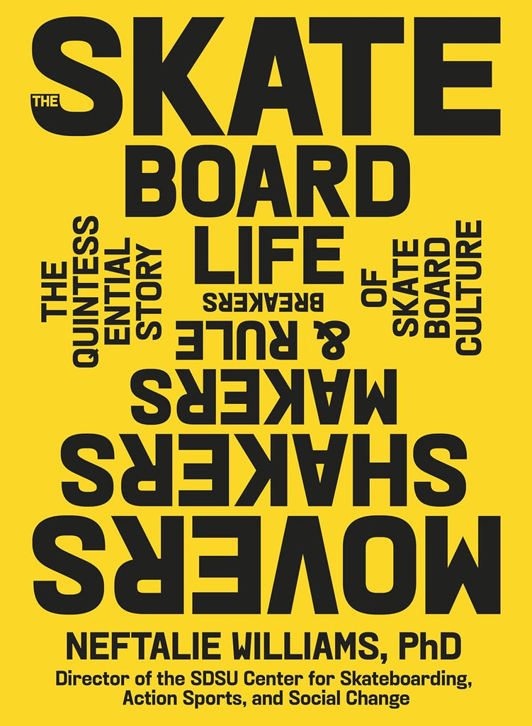 Skateboard Life: Movers, Shakers, Makers & Rulebreakers: The Quintessential Story of Skateboard Culture