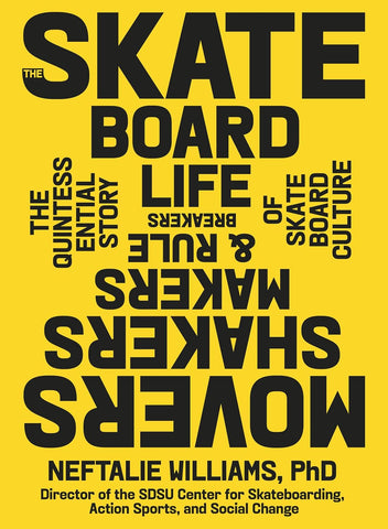 Skateboard Life: Movers, Shakers, Makers & Rulebreakers: The Quintessential Story of Skateboard Culture