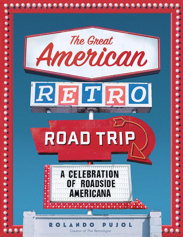 Great American Retro Road Trip: A Celebration of Roadside Americana