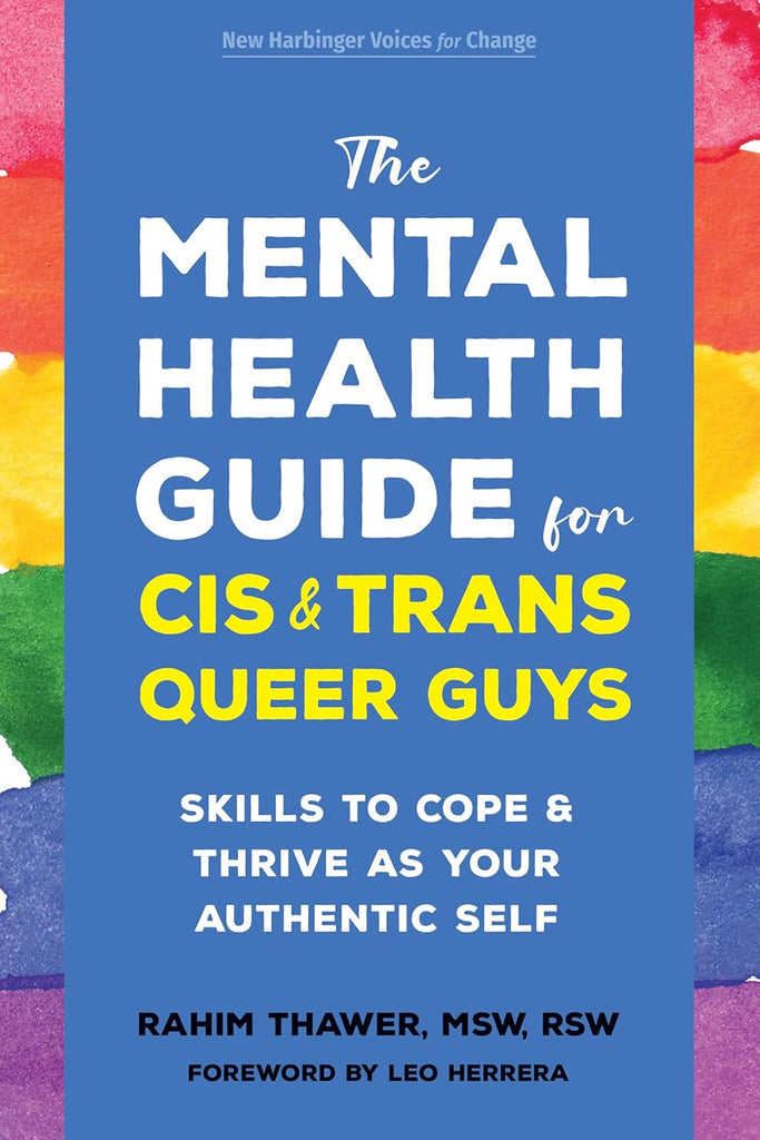 Mental Health Guide for Cis and Trans Queer Guys Skills to Cope and Thrive as Your Authentic Self