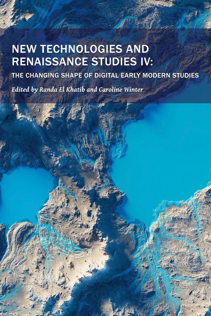 New Technologies and Renaissance Studies IV The Changing Shape of Digital Early Modern Studies Volume 12