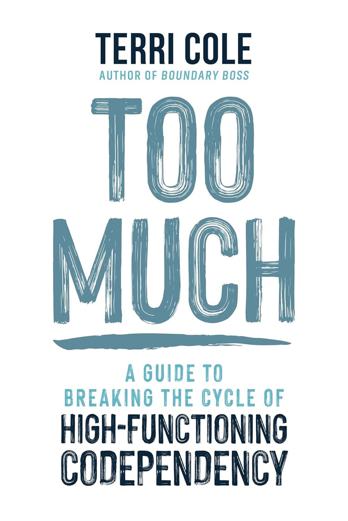 Too Much: A Guide to Breaking the Cycle of High-Functioning Codependency