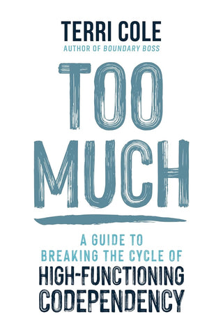 Too Much: A Guide to Breaking the Cycle of High-Functioning Codependency
