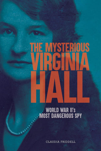 Mysterious Virginia Hall: World War II's Most Dangerous Spy
