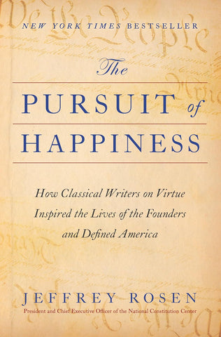 Pursuit of Happiness: How Classical Writers on Virtue Inspired the Lives of the Founders and Defined America