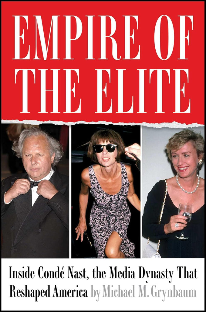 Empire of the Elite: Inside Conde Nast, the Media Dynasty That Reshaped America