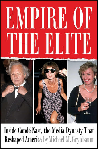 Empire of the Elite: Inside Conde Nast, the Media Dynasty That Reshaped America