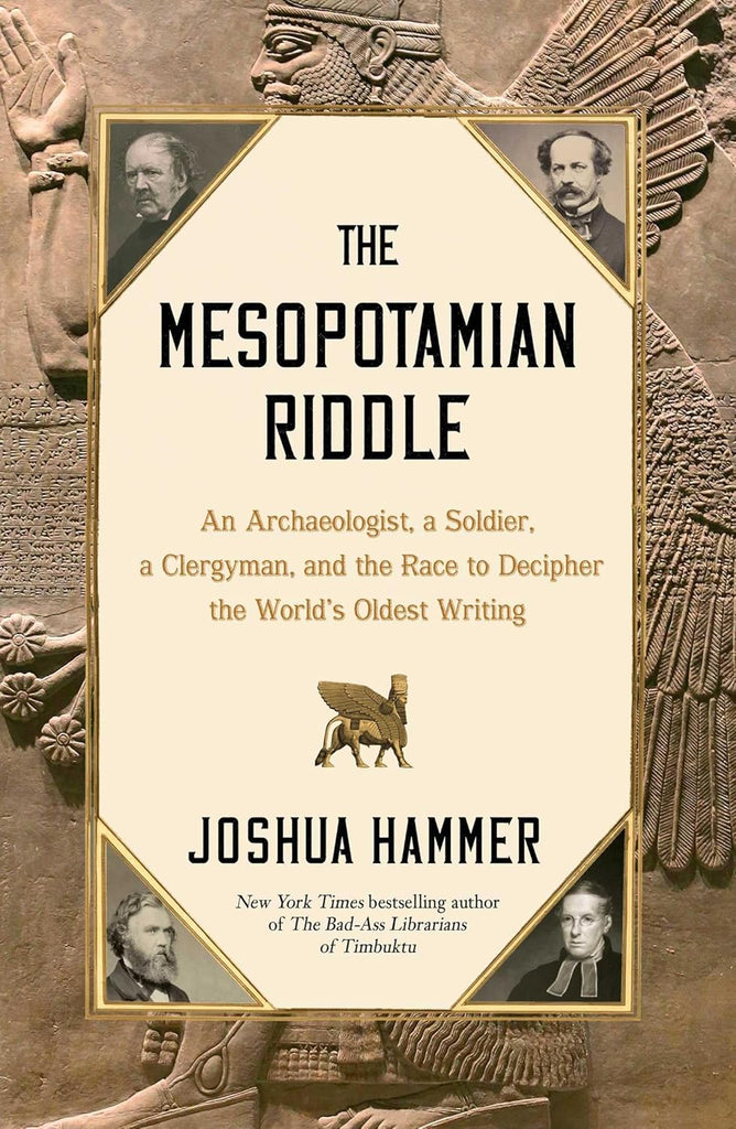 Mesopotamian Riddle: An Archaeologist, a Soldier, a Clergyman, and the Race to Decipher the World's Oldest Writing
