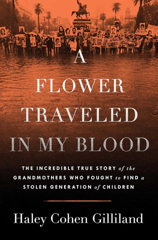 Flower Traveled in My Blood: The Incredible True Story of the Grandmothers Who Fought to Find a Stolen Generation of Children